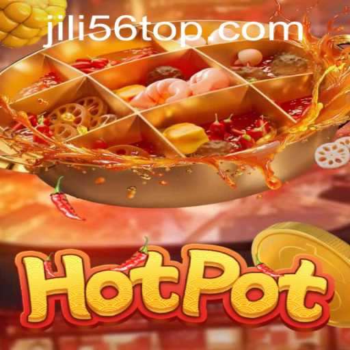 Hotpot: A Comprehensive Guide to the Exciting Game Offered by JiLi56.COM